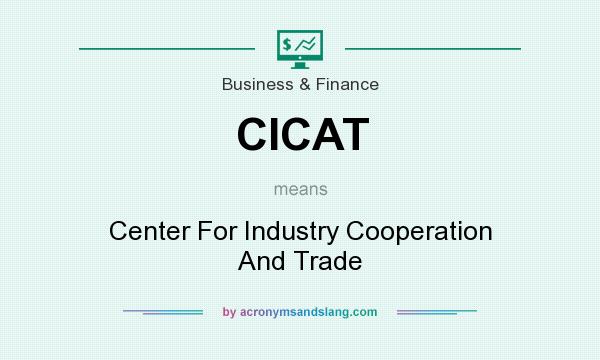 What does CICAT mean? It stands for Center For Industry Cooperation And Trade