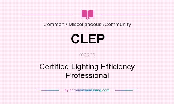 What does CLEP mean? It stands for Certified Lighting Efficiency Professional