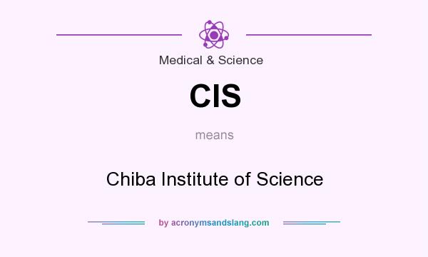 What does CIS mean? It stands for Chiba Institute of Science
