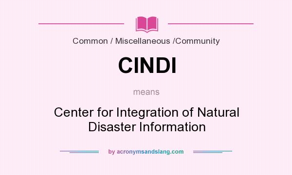 What does CINDI mean? It stands for Center for Integration of Natural Disaster Information