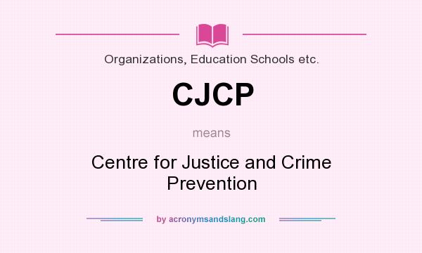 What does CJCP mean? It stands for Centre for Justice and Crime Prevention