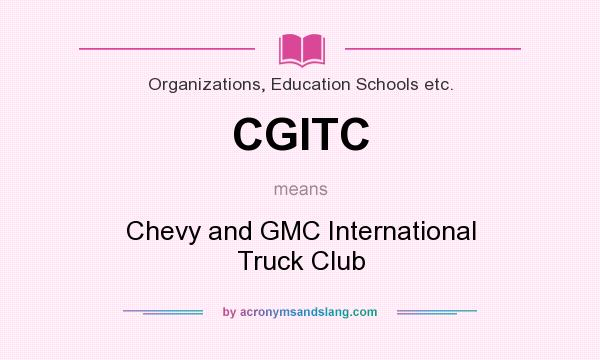 What does CGITC mean? It stands for Chevy and GMC International Truck Club
