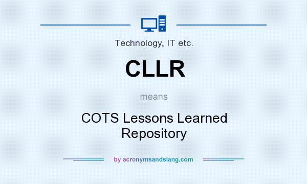 What does CLLR mean? It stands for COTS Lessons Learned Repository