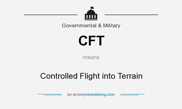 What does CFT mean? It stands for Controlled Flight into Terrain