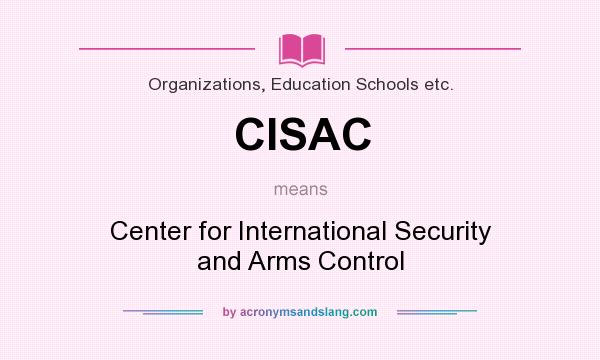 What does CISAC mean? It stands for Center for International Security and Arms Control