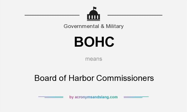 What does BOHC mean? It stands for Board of Harbor Commissioners