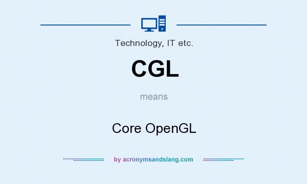 What does CGL mean? It stands for Core OpenGL