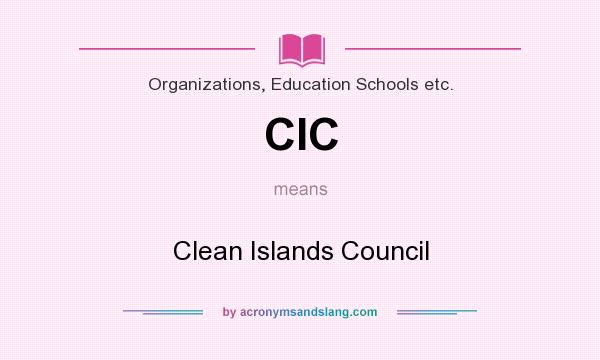 What does CIC mean? It stands for Clean Islands Council