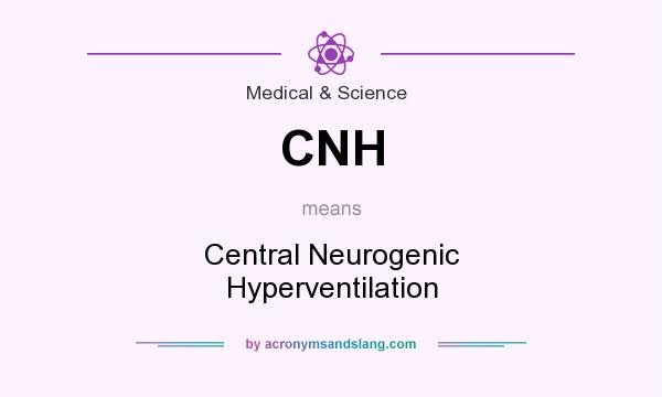 What does CNH mean? It stands for Central Neurogenic Hyperventilation