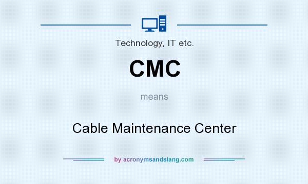 What does CMC mean? It stands for Cable Maintenance Center