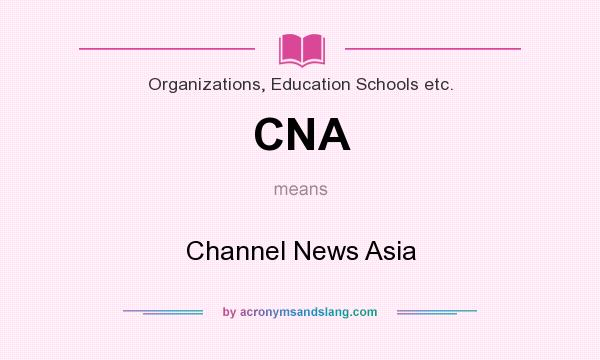 What does CNA mean? It stands for Channel News Asia