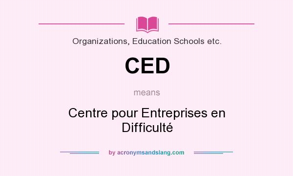 What does CED mean? It stands for Centre pour Entreprises en Difficulté