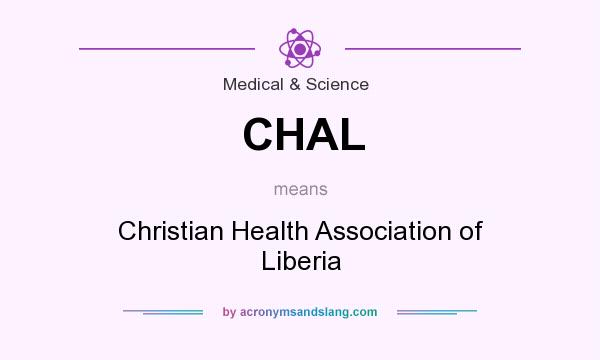 What does CHAL mean? It stands for Christian Health Association of Liberia