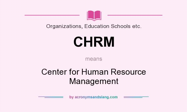 What does CHRM mean? It stands for Center for Human Resource Management