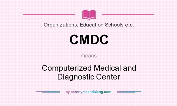 What does CMDC mean? It stands for Computerized Medical and Diagnostic Center