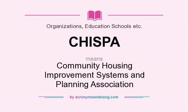 What does CHISPA mean? It stands for Community Housing Improvement Systems and Planning Association