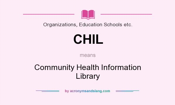 What does CHIL mean? It stands for Community Health Information Library