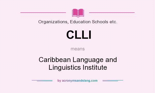 What does CLLI mean? It stands for Caribbean Language and Linguistics Institute