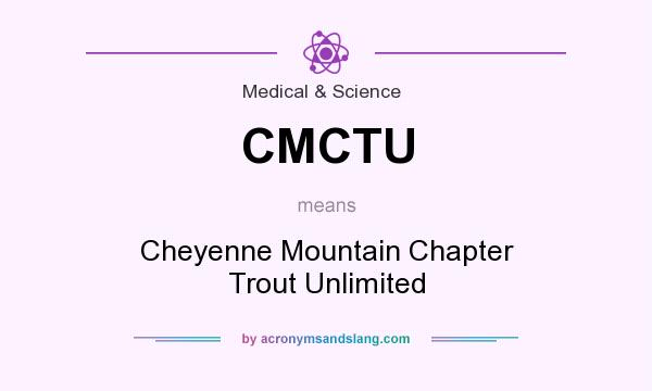 What does CMCTU mean? It stands for Cheyenne Mountain Chapter Trout Unlimited