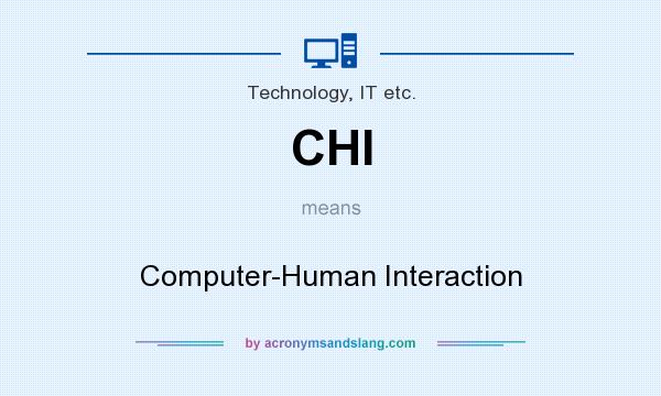 What does CHI mean? It stands for Computer-Human Interaction