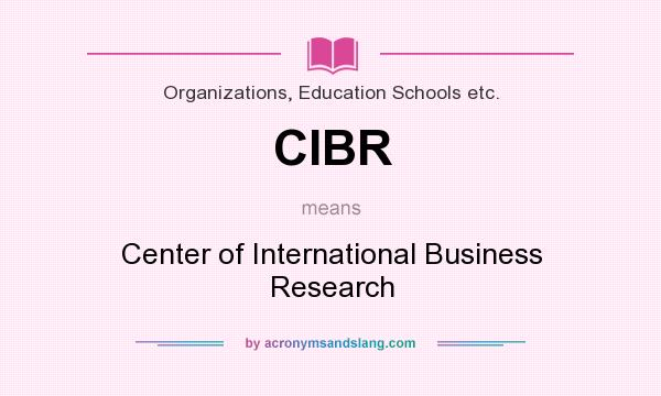 What does CIBR mean? It stands for Center of International Business Research
