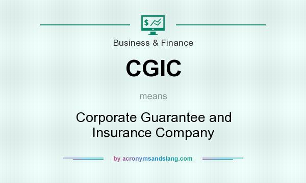 What does CGIC mean? It stands for Corporate Guarantee and Insurance Company