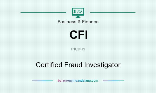 What does CFI mean? It stands for Certified Fraud Investigator