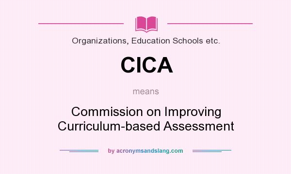 What does CICA mean? It stands for Commission on Improving Curriculum-based Assessment
