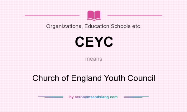 What does CEYC mean? It stands for Church of England Youth Council