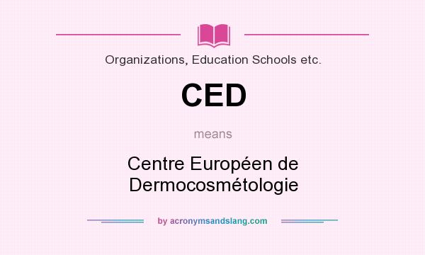 What does CED mean? It stands for Centre Européen de Dermocosmétologie