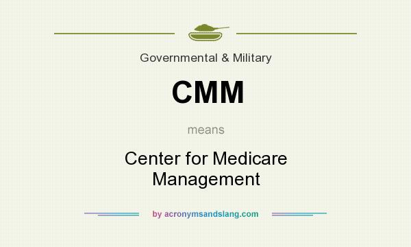 What does CMM mean? It stands for Center for Medicare Management