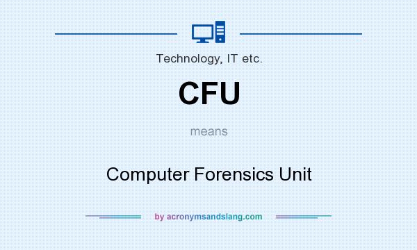What does CFU mean? It stands for Computer Forensics Unit