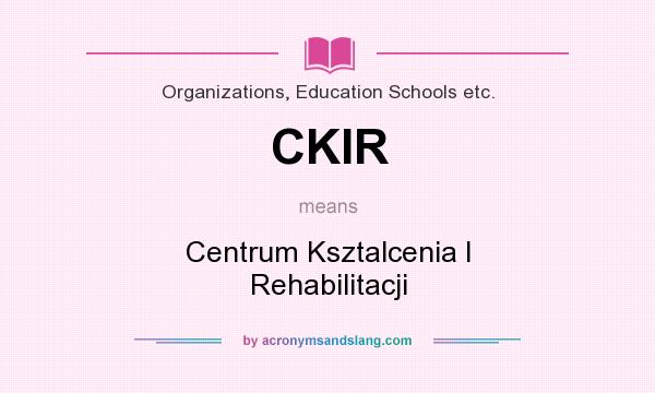 What does CKIR mean? It stands for Centrum Ksztalcenia I Rehabilitacji