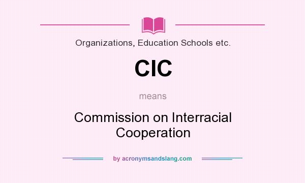 What does CIC mean? It stands for Commission on Interracial Cooperation