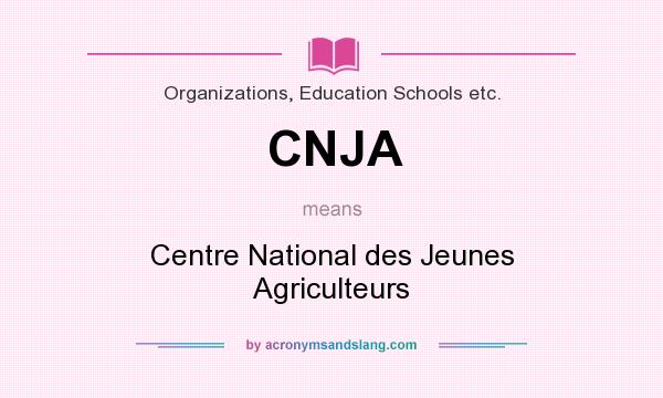 What does CNJA mean? It stands for Centre National des Jeunes Agriculteurs
