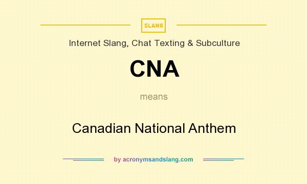 What does CNA mean? It stands for Canadian National Anthem