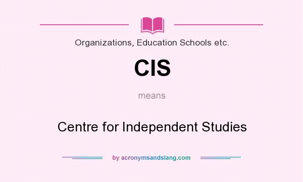 What does CIS mean? It stands for Centre for Independent Studies