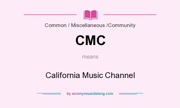 What does CMC mean? It stands for California Music Channel