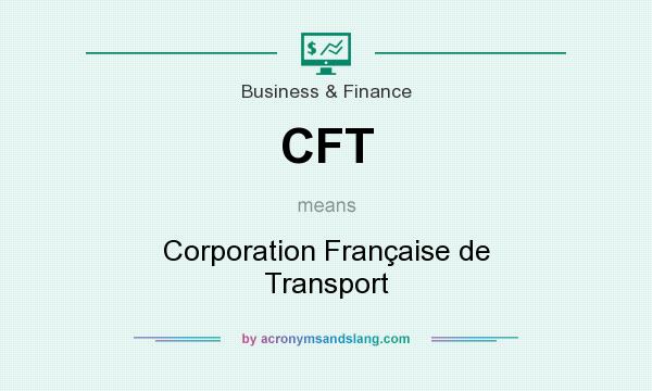 What does CFT mean? It stands for Corporation Française de Transport