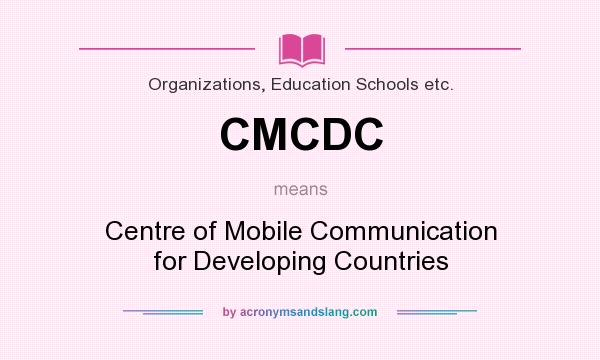 What does CMCDC mean? It stands for Centre of Mobile Communication for Developing Countries