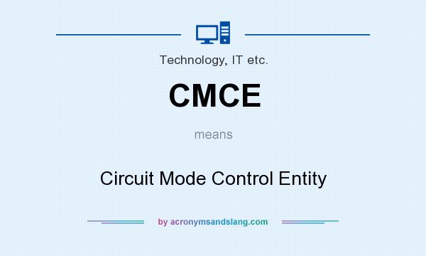 What does CMCE mean? It stands for Circuit Mode Control Entity