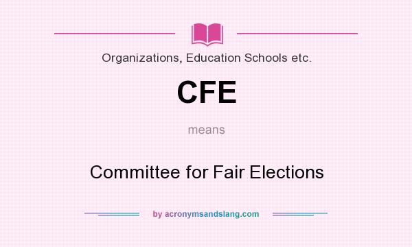 What does CFE mean? It stands for Committee for Fair Elections