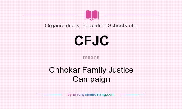 What does CFJC mean? It stands for Chhokar Family Justice Campaign