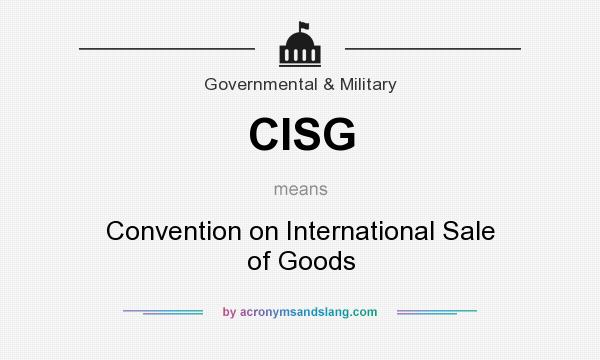 What does CISG mean? It stands for Convention on International Sale of Goods