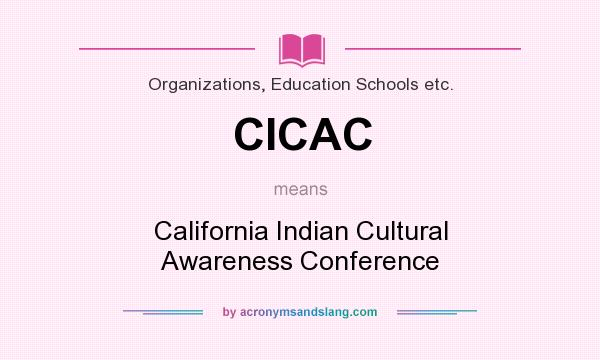What does CICAC mean? It stands for California Indian Cultural Awareness Conference