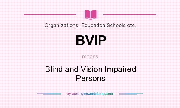 What does BVIP mean? It stands for Blind and Vision Impaired Persons
