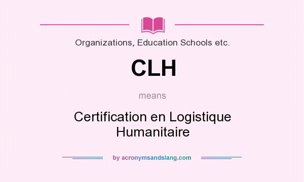 What does CLH mean? It stands for Certification en Logistique Humanitaire