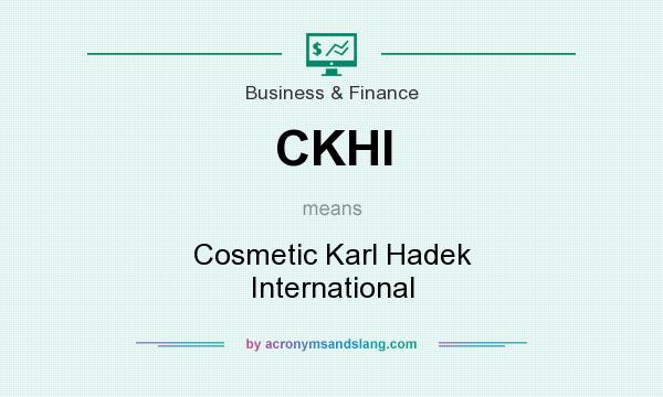 What does CKHI mean? It stands for Cosmetic Karl Hadek International