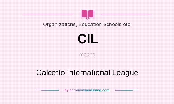 What does CIL mean? It stands for Calcetto International League