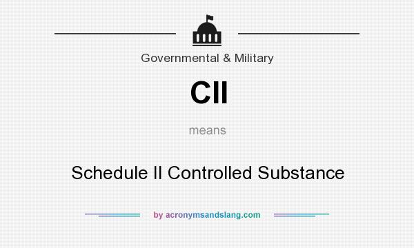 What does CII mean? It stands for Schedule II Controlled Substance